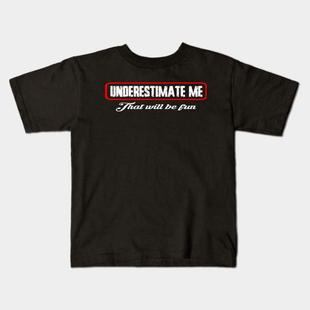 Underestimate me that'll be fun Kids T-Shirt by DODG99